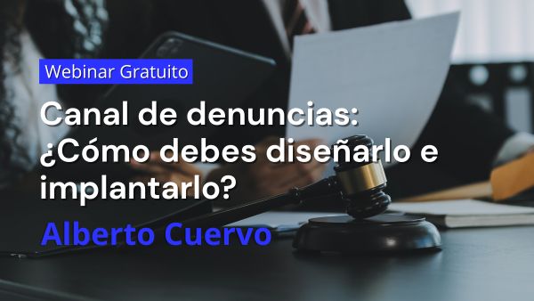 Canal de denuncias: cómo debes diseñarlo e implantarlo