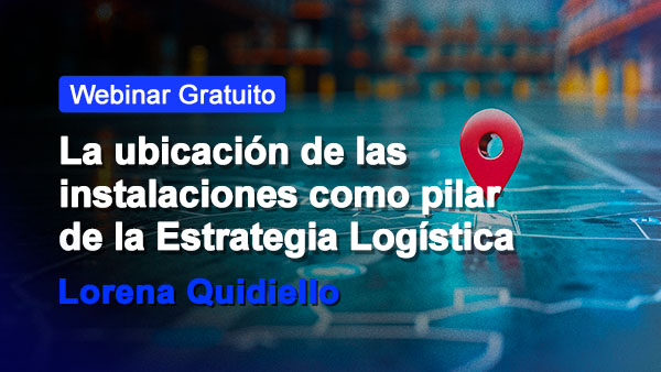 La ubicación de las instalaciones como pilar de la Estrategia Logística